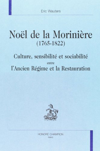 Beispielbild fr Nol de la Morinire (1765-1822) - culture, sensibilit et sociabilit entre l'Ancien rgime et la Restauration zum Verkauf von Gallix