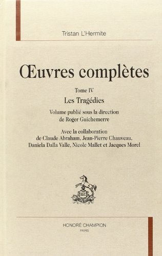 OEuvres complètes. 4. OEuvres complètes. Les tragédies. Volume : IV