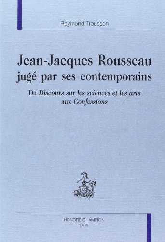 9782745303882: Jean-Jacques Rousseau jug par ses contemporains du Discours sur les sciences et les arts aux Confessions