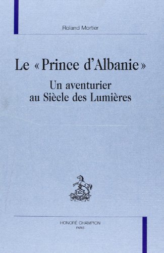 9782745303929: Le Prince D'Albanie : Un Aventurier Au Siecle Des Lumieres