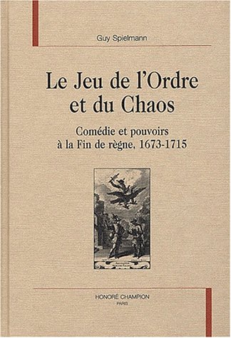 Stock image for Le jeu de l'ordre et du chaos - comdie et pouvoirs  la fin de rgne, 1673-1715 for sale by Gallix