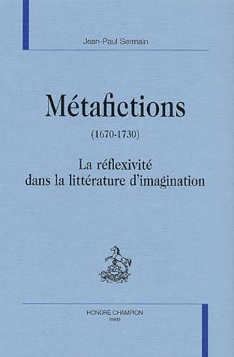 Beispielbild fr Mtafictions, 1670-1730 - la rflexivit dans la littrature d'imagination zum Verkauf von Gallix