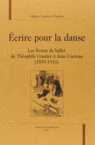 Beispielbild fr crire pour la danse - les livrets de ballet de Thophile Gautier  Jean Cocteau, 1870-1914 zum Verkauf von Gallix
