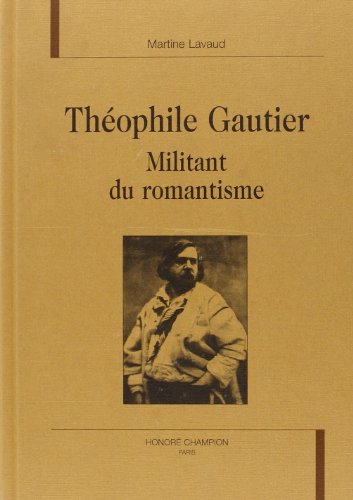 Beispielbild fr Thophile Gautier, militant du romantisme zum Verkauf von Gallix