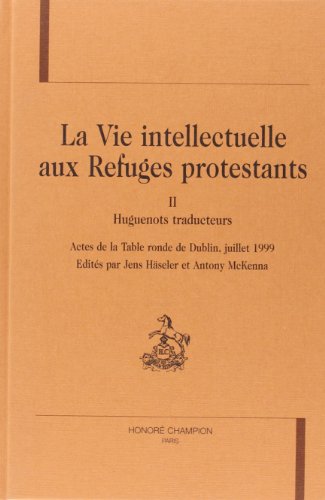 9782745305305: La Vie Intellectuelle Aux Refuges Protestants. Tome 2, Huguenots Traducteurs, Actes De La Table Ronde De Dublin, Juillet 1999: II