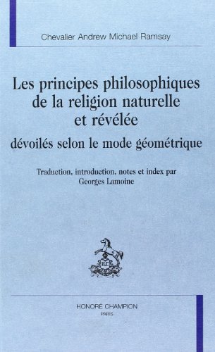 Beispielbild fr Les principes philosophiques de la religion naturelle et rvle, dvoils selon le mode gomtrique zum Verkauf von Gallix