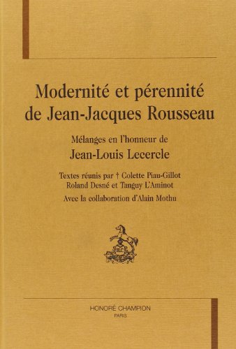 MODERNITE ET PERENNITE DE JEAN-JACQUES ROUSSEAU. MELANGES EN L'HONNEUR DE JEAN-LOUIS LECERCLE. (9782745306418) by Roland DesnÃ©