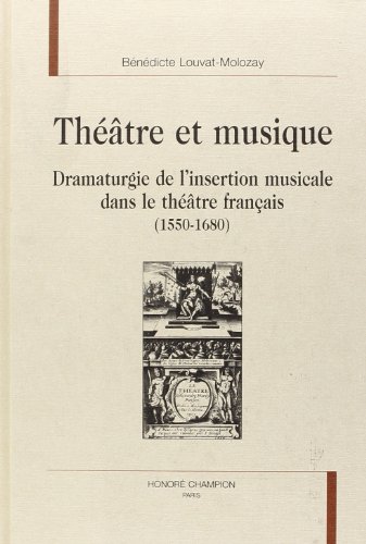 Beispielbild fr Thtre et musique - dramaturgie de l'insertion musicale dans le thtre franais, 1550-1680 zum Verkauf von Gallix