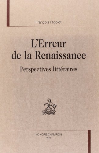 Beispielbild fr L'erreur de la Renaissance: Perspectives littraires (Etudes et essais sur la Renaissance) zum Verkauf von Grey Matter Books