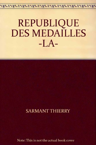 La Republique des medailles. Numismates et collections numismatiques a Paris du Grand Siecle au S...