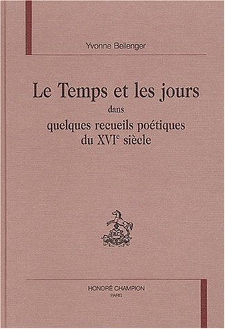 Beispielbild fr Le Temps Et Les Jours Dans Quelques Recueils Potiques Du Xvie Sicle zum Verkauf von RECYCLIVRE