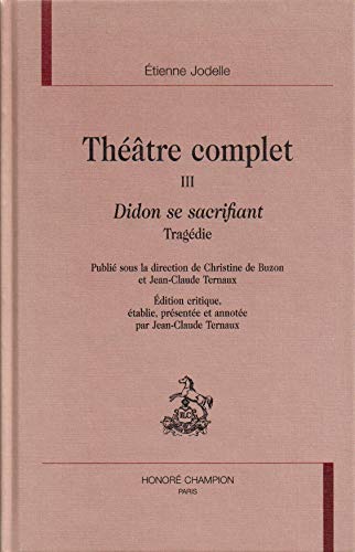 ThÃ©Ã¢tre complet: Tome 3, Didon se sacrifiant (9782745307101) by Ã‰tienne Jodelle