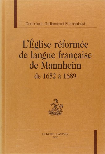 L'Eglise reformee de langue francaise de Mannheim de 1652 a 1689