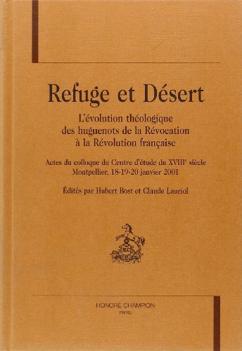 Beispielbild fr Refuge et dsert - l'volution thologique des huguenots de la Rvocation  la Rvolution franaise zum Verkauf von Gallix