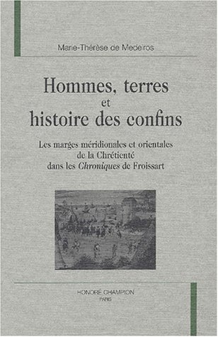 Imagen de archivo de Hommes, terres et histoire des confins - les marges mridionales et orientales de la chrtient dans les "Chroniques" de Froissart a la venta por Gallix