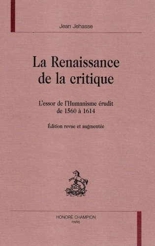 Beispielbild fr La renaissance de la critique : l'essor de l'humanisme rudit de 1560  1614 zum Verkauf von medimops