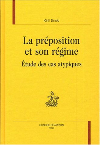 La prÃ©position et son rÃ©gime - Ã©tude des cas atypiques (9782745307996) by Ilinski, Kirill