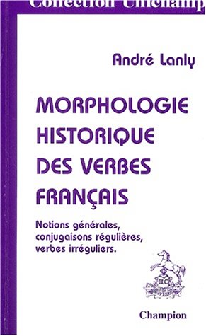 Beispielbild fr Morphologie historique des verbes franais - notions gnrales, conjugaisons rgulires, verbes irrguliers zum Verkauf von Gallix