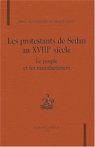 Les protestants de Sedan au XVIIIe siecle. Le peuple et les manufacturiers