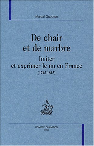 9782745308429: De chair et de marbre: Imiter et exprimer le nu en France (1745-1815)