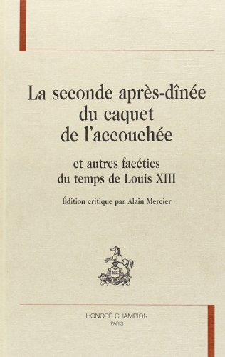 La seconde après-dînée du caquet de l'accouchée et autres facéties du temps de Louis XIII