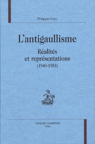 Beispielbild fr L'antigaullisme - ralits et reprsentations, 1940-1953 zum Verkauf von Gallix