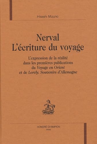 Beispielbild fr Nerval l'criture du voyage - l'expression de la ralit dans les premires publications du "Voyage en Orient" et de "Lorely, s zum Verkauf von Gallix