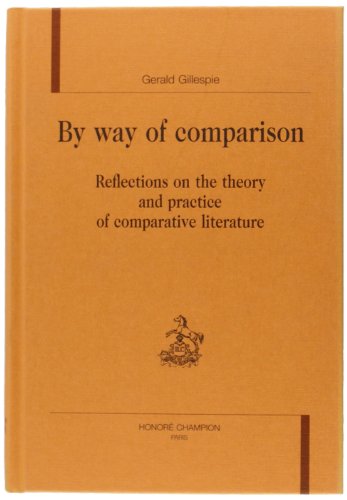 Stock image for BY WAY OF COMPARISON ; REFLECTIONS ON THE THEORY AND PRACTICE OF COMPARATIVE LITERATURE for sale by Alexander Books (ABAC/ILAB)