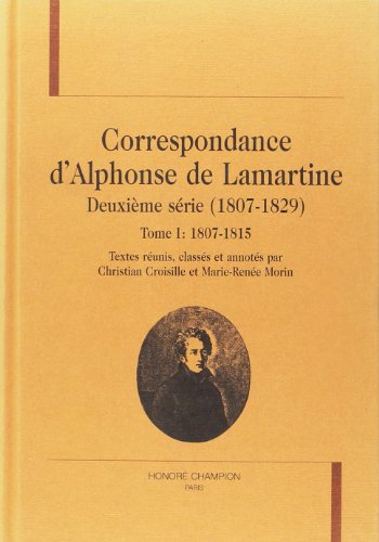 Correspondance d'Alphonse de Lamartine. Deuxième série 1807-1829 --------- TOME 1 : 1807-1815