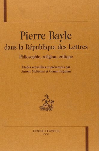 Pierre Bayle dans la rÃ©publique des lettres - philosophie, religion, critique (9782745310224) by [???]