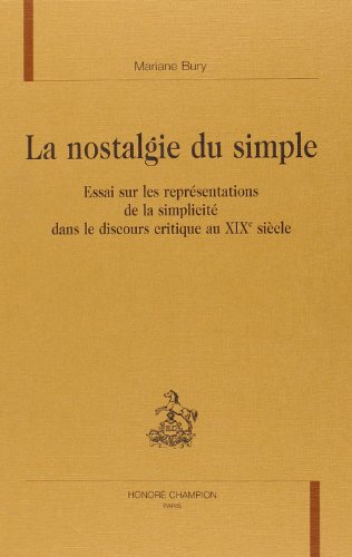 Stock image for La nostalgie du simple - essai sur les reprsentations de la simplicit dans le discours critique au XIXe sicle for sale by Gallix