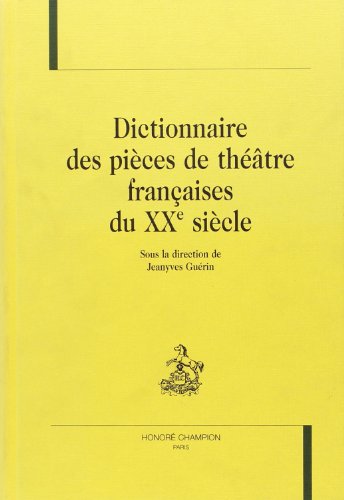 Beispielbild fr Dictionnaire des pices de thtre franaises du XXme sicle zum Verkauf von Moe's Books