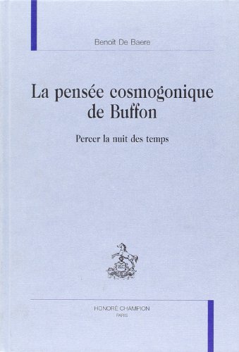 La pensee cosmogonique de Buffon. Percer la nuit des temps