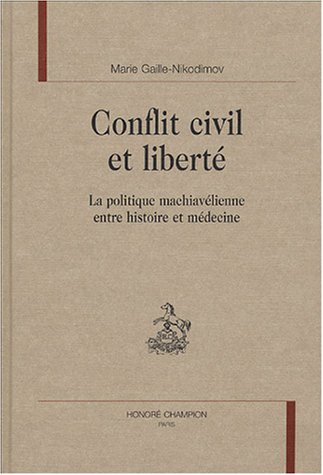 Beispielbild fr Conflit civil et libert - la politique machiavlienne entre histoire et mdecine zum Verkauf von Gallix