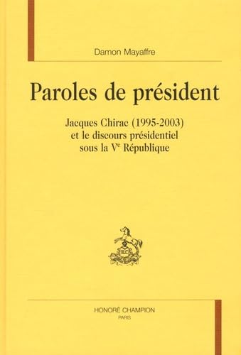 Beispielbild fr Paroles de prsident - Jacques Chirac, 1995-2003, et le discours prsidentiel sous la Ve Rpublique zum Verkauf von LiLi - La Libert des Livres