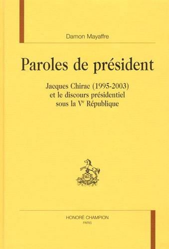 Stock image for Paroles de prsident - Jacques Chirac, 1995-2003, et le discours prsidentiel sous la Ve Rpublique for sale by LiLi - La Libert des Livres
