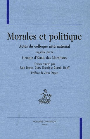 Morales et politique. Actes du colloque international organise par le Groupe d'Etude des Moralistes.