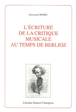 Beispielbild fr L'criture de la critique musicale au temps de Berlioz zum Verkauf von Gallix