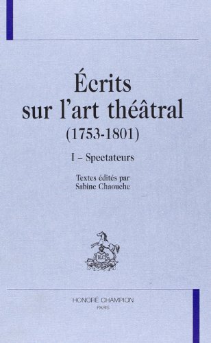 Ecrits sur l' art theatral 1753-1801. Volume I : Spectateurs