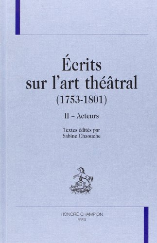 Ecrits Sur L'Art Theatral (1753-1801). Ii - Acteurs.