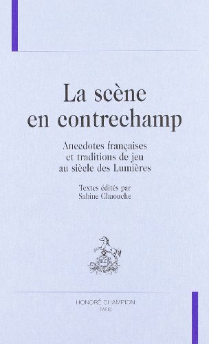 Stock image for La scne en contrechamp - anecdotes franaises et traditions de jeu au sicle des Lumires for sale by Gallix