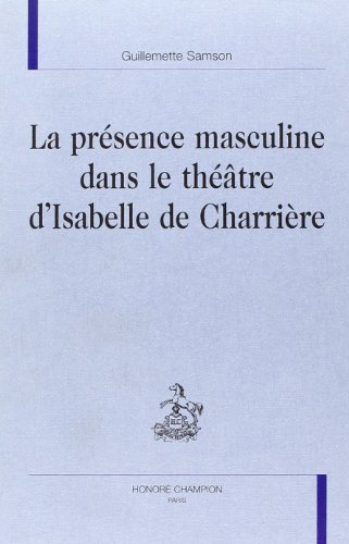 9782745312594: La prsence masculine dans le thtre d'Isabelle de Charrire