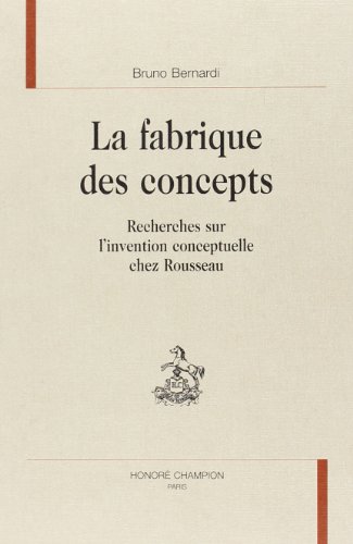 La fabrique des concepts - recherches sur l'invention conceptuelle chez Rousseau (9782745312969) by Bernardi, Bruno