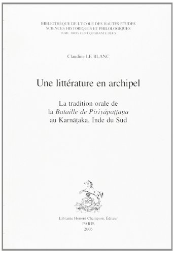 Beispielbild fr Une Litterature en Archipel. la Tradition Orale de la Bataille de Piriyapattana au Karnataka, Inde zum Verkauf von LiLi - La Libert des Livres