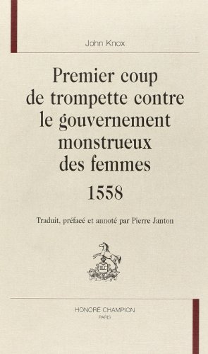 Premier coup de trompette contre le gouvernement monstrueux des femmes (1558) (French Edition) (9782745313744) by Unknown Author