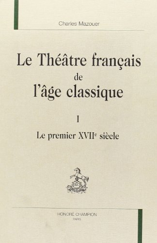 Beispielbild fr Le theatre francais de l'age classique, Vol. 1: Le premier XVIIe siecle zum Verkauf von Gallix