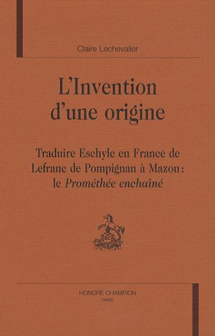 9782745314246: L'invention d'une origine - traduire Eschyle en France de Lefranc de Pompignan  Mazon (BLGC 68)