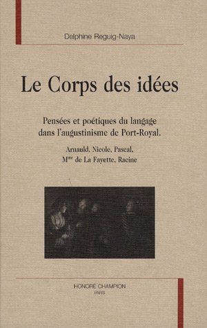 Beispielbild fr Le corps des ides - penses et potiques du langage dans l'augustinisme de Port-Royal (LC 70) zum Verkauf von Gallix