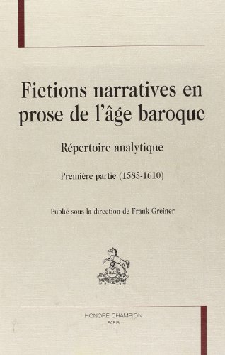 9782745315434: Fictions narratives en prose de l'ge baroque : Rpertoire analytique ; Premire partie