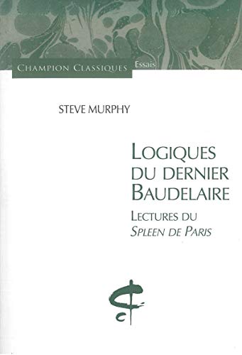 9782745315809: Logiques du dernier Baudelaire: Lectures du Spleen de Paris